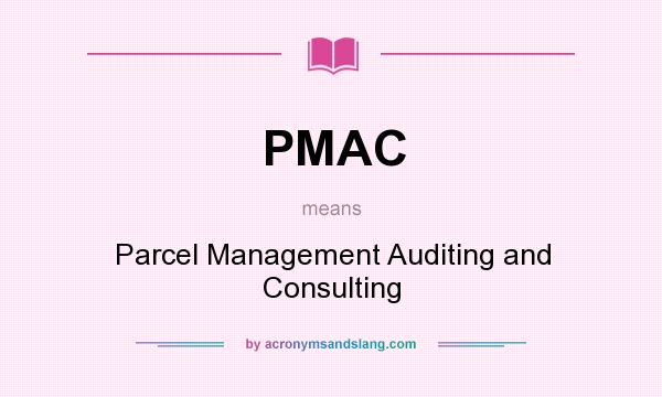 What does PMAC mean? It stands for Parcel Management Auditing and Consulting