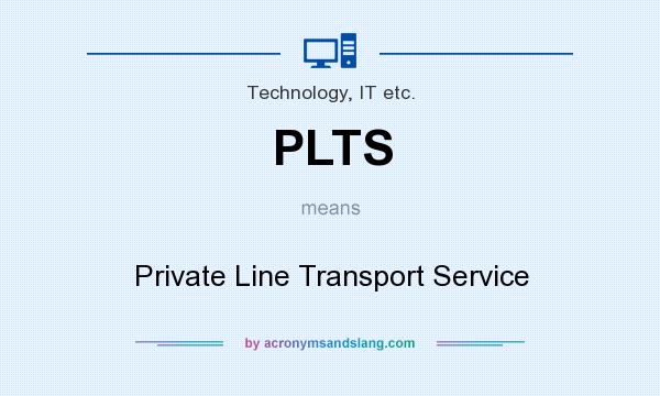 What does PLTS mean? It stands for Private Line Transport Service