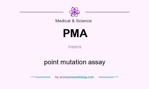 What does PMA mean? It stands for point mutation assay