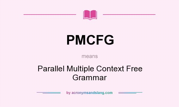 What does PMCFG mean? It stands for Parallel Multiple Context Free Grammar