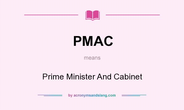 What does PMAC mean? It stands for Prime Minister And Cabinet