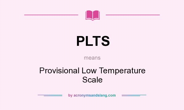 What does PLTS mean? It stands for Provisional Low Temperature Scale