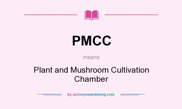 What does PMCC mean? It stands for Plant and Mushroom Cultivation Chamber