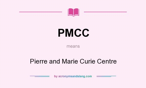 What does PMCC mean? It stands for Pierre and Marie Curie Centre
