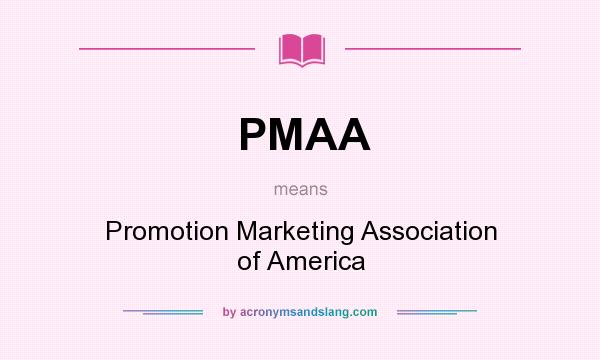 What does PMAA mean? It stands for Promotion Marketing Association of America