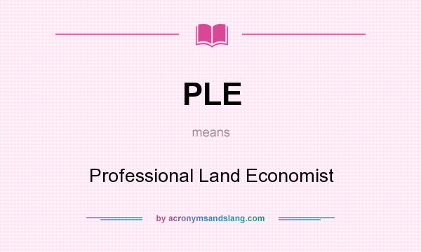 What does PLE mean? It stands for Professional Land Economist
