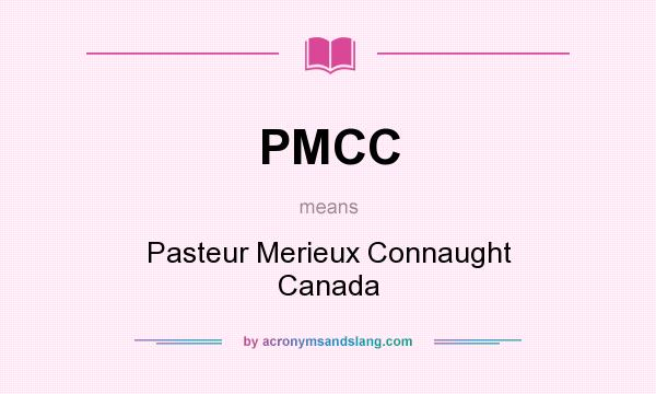 What does PMCC mean? It stands for Pasteur Merieux Connaught Canada