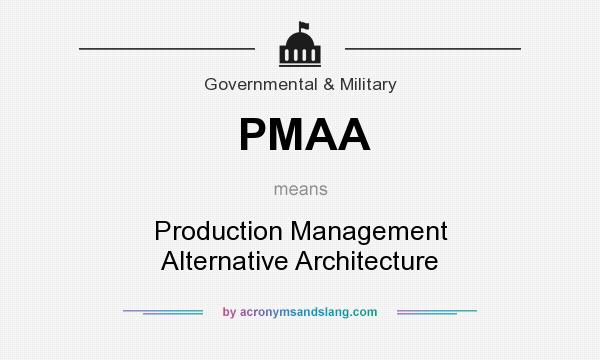 What does PMAA mean? It stands for Production Management Alternative Architecture