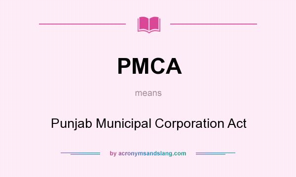 What does PMCA mean? It stands for Punjab Municipal Corporation Act