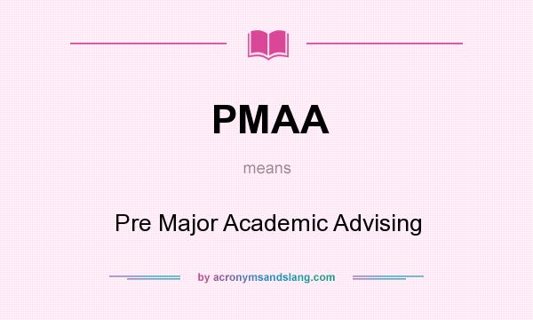 What does PMAA mean? It stands for Pre Major Academic Advising