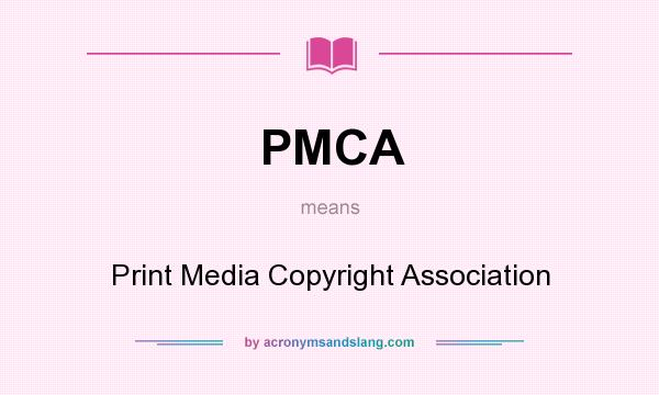 What does PMCA mean? It stands for Print Media Copyright Association
