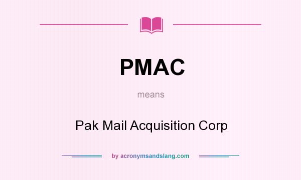 What does PMAC mean? It stands for Pak Mail Acquisition Corp
