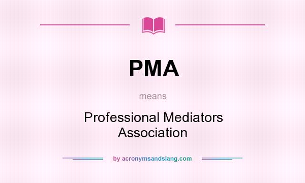 What does PMA mean? It stands for Professional Mediators Association