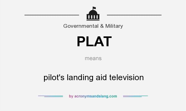 What does PLAT mean? It stands for pilot`s landing aid television