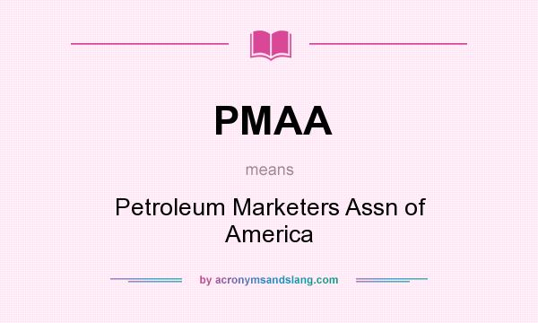 What does PMAA mean? It stands for Petroleum Marketers Assn of America