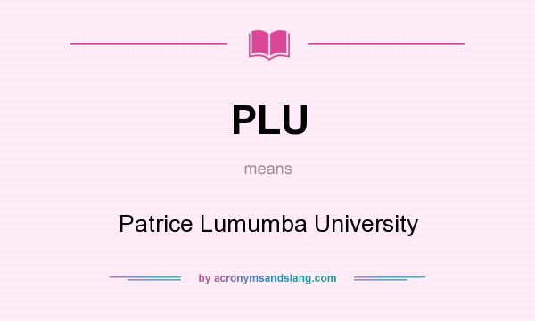 What does PLU mean? It stands for Patrice Lumumba University