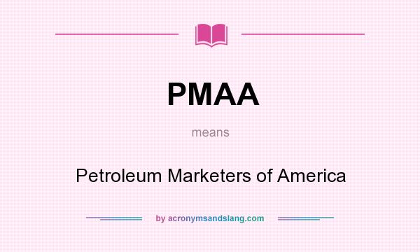 What does PMAA mean? It stands for Petroleum Marketers of America