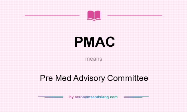 What does PMAC mean? It stands for Pre Med Advisory Committee