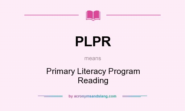 What does PLPR mean? It stands for Primary Literacy Program Reading