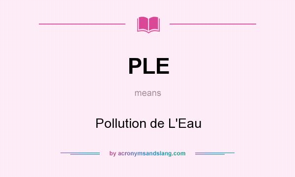 What does PLE mean? It stands for Pollution de L`Eau