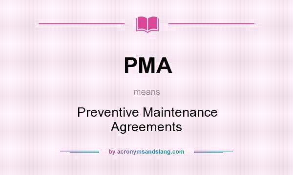 What does PMA mean? It stands for Preventive Maintenance Agreements