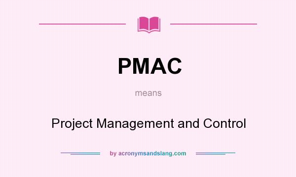 What does PMAC mean? It stands for Project Management and Control