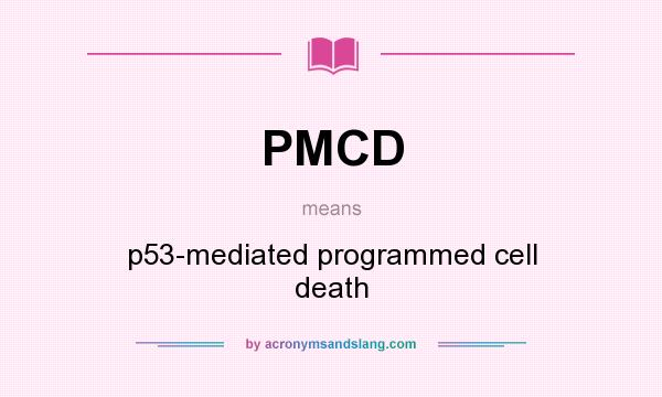 What does PMCD mean? It stands for p53-mediated programmed cell death
