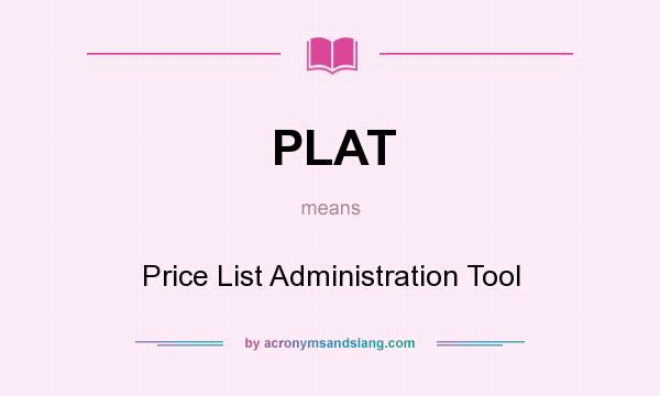What does PLAT mean? It stands for Price List Administration Tool