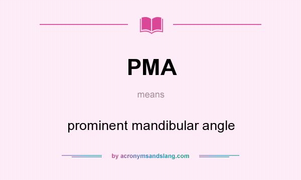 What does PMA mean? It stands for prominent mandibular angle