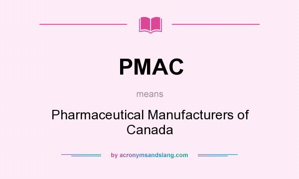 What does PMAC mean? It stands for Pharmaceutical Manufacturers of Canada