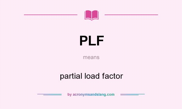 What does PLF mean? It stands for partial load factor