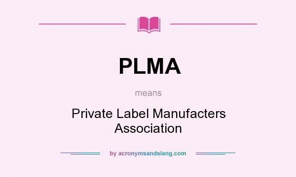 What does PLMA mean? It stands for Private Label Manufacters Association