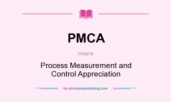 What does PMCA mean? It stands for Process Measurement and Control Appreciation