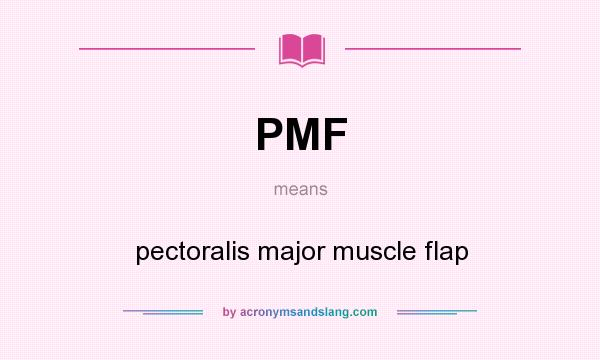 What does PMF mean? It stands for pectoralis major muscle flap
