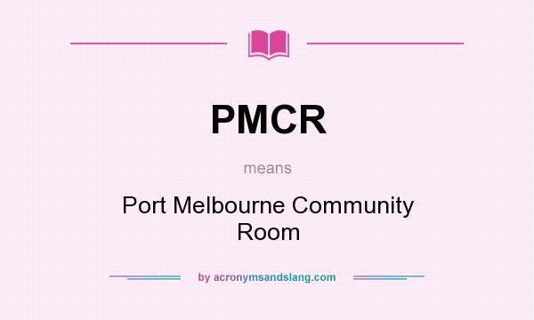 What does PMCR mean? It stands for Port Melbourne Community Room