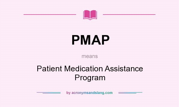 What does PMAP mean? It stands for Patient Medication Assistance Program