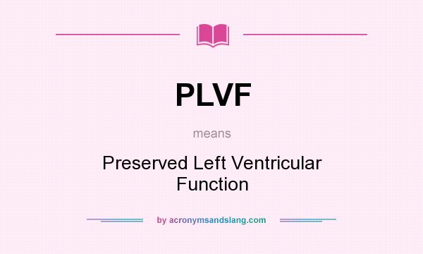 What does PLVF mean? It stands for Preserved Left Ventricular Function