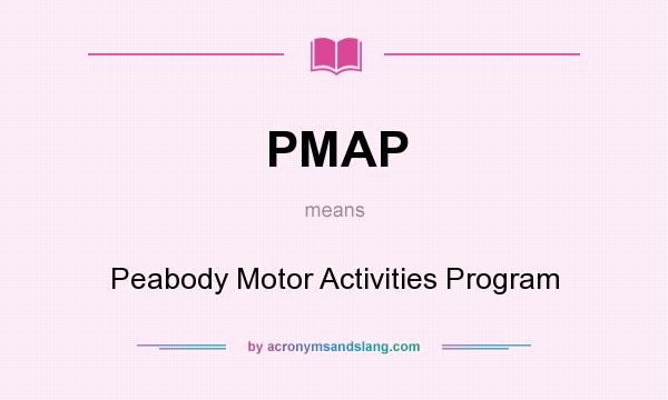 What does PMAP mean? It stands for Peabody Motor Activities Program