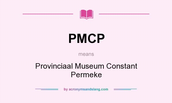 What does PMCP mean? It stands for Provinciaal Museum Constant Permeke