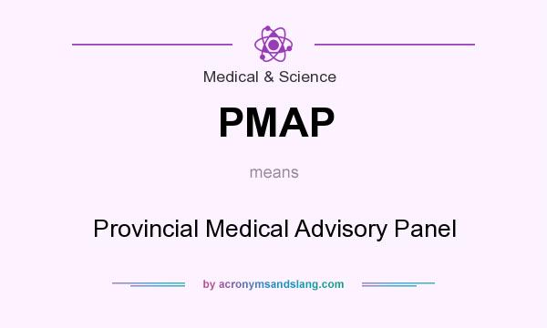 What does PMAP mean? It stands for Provincial Medical Advisory Panel