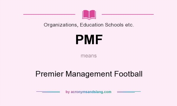 What does PMF mean? It stands for Premier Management Football