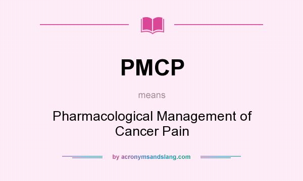 What does PMCP mean? It stands for Pharmacological Management of Cancer Pain