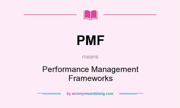 What does PMF mean? It stands for Performance Management Frameworks