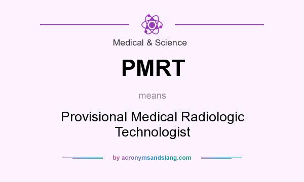 What does PMRT mean? It stands for Provisional Medical Radiologic Technologist