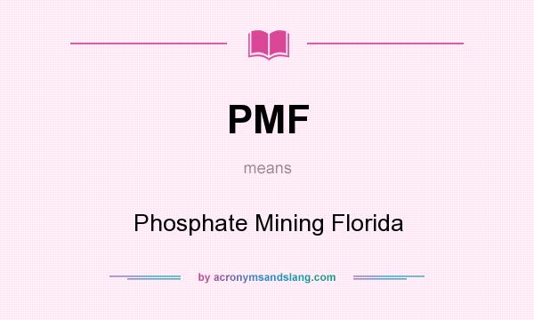 What does PMF mean? It stands for Phosphate Mining Florida