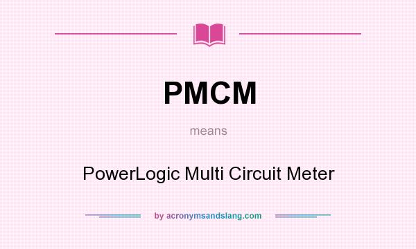 What does PMCM mean? It stands for PowerLogic Multi Circuit Meter