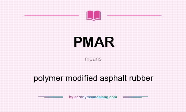 What does PMAR mean? It stands for polymer modified asphalt rubber