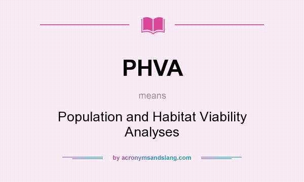 What does PHVA mean? It stands for Population and Habitat Viability Analyses