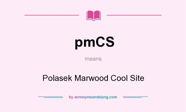 What does pmCS mean? It stands for Polasek Marwood Cool Site