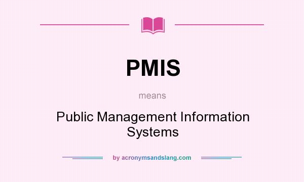 What does PMIS mean? It stands for Public Management Information Systems